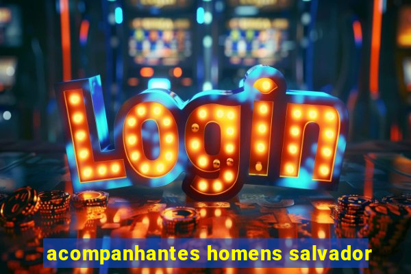 acompanhantes homens salvador